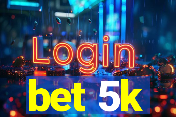 bet 5k